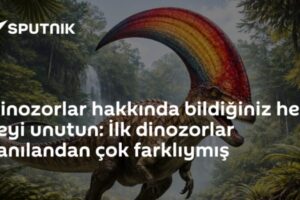 Dinozorlar hakkında bildiğiniz her şeyi unutun: İlk dinozorlar sanılandan çok farklıymış