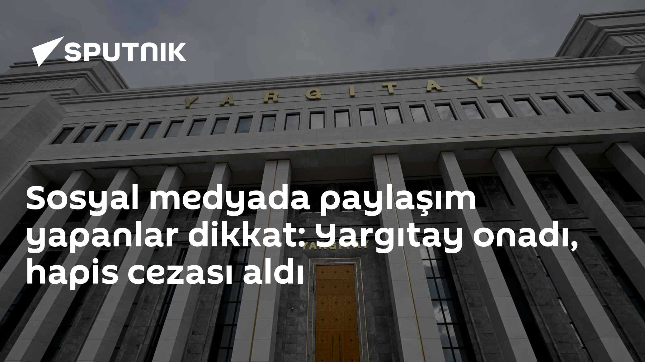 Sosyal medyada paylaşım yapanlar dikkat: Yargıtay onadı, hapis cezası aldı