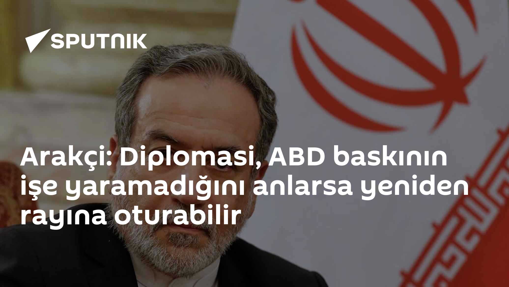 Arakçi: Diplomasi, ABD baskının işe yaramadığını anlarsa yeniden rayına oturabilir