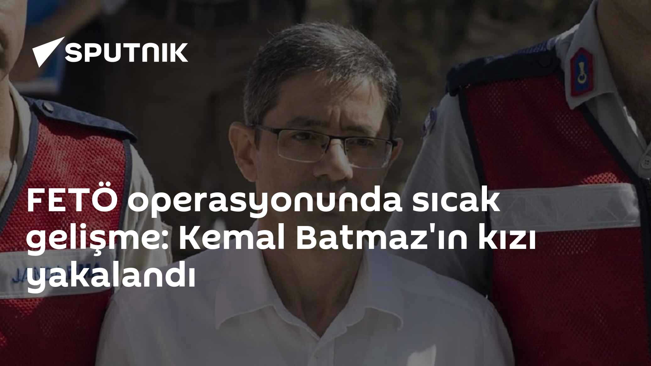 FETÖ operasyonunda sıcak gelişme: Kemal Batmaz'ın kızı yakalandı