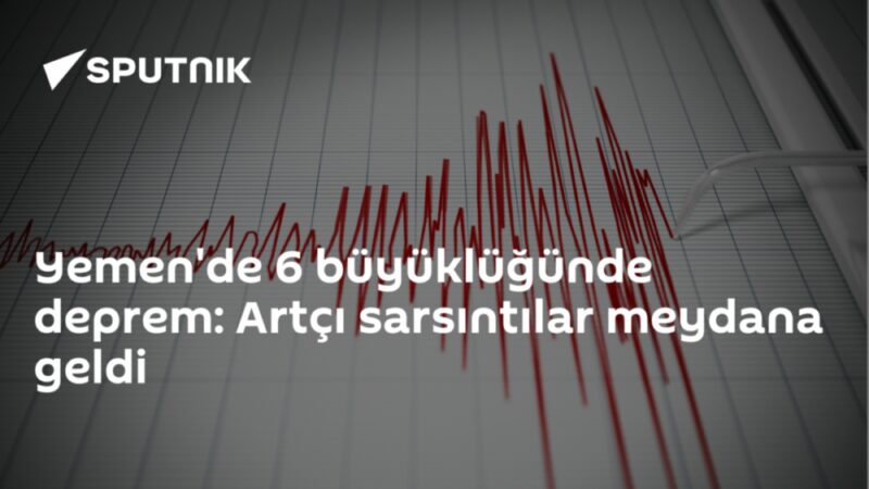 Yemen'de 6 büyüklüğünde deprem: Artçı sarsıntılar meydana geldi