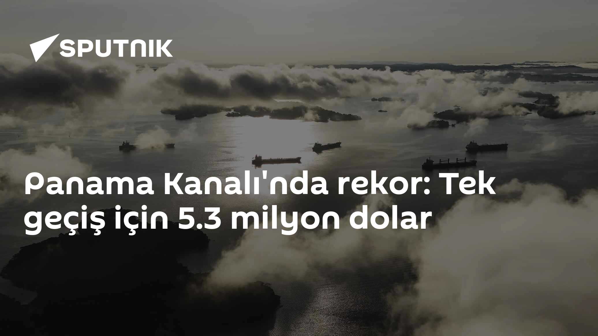 Panama Kanalı'nda rekor: Tek geçiş için 5.3 milyon dolar