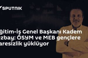 Eğitim-İş Genel Başkanı Kadem Özbay: ÖSYM ve MEB gençlere çaresizlik yüklüyor