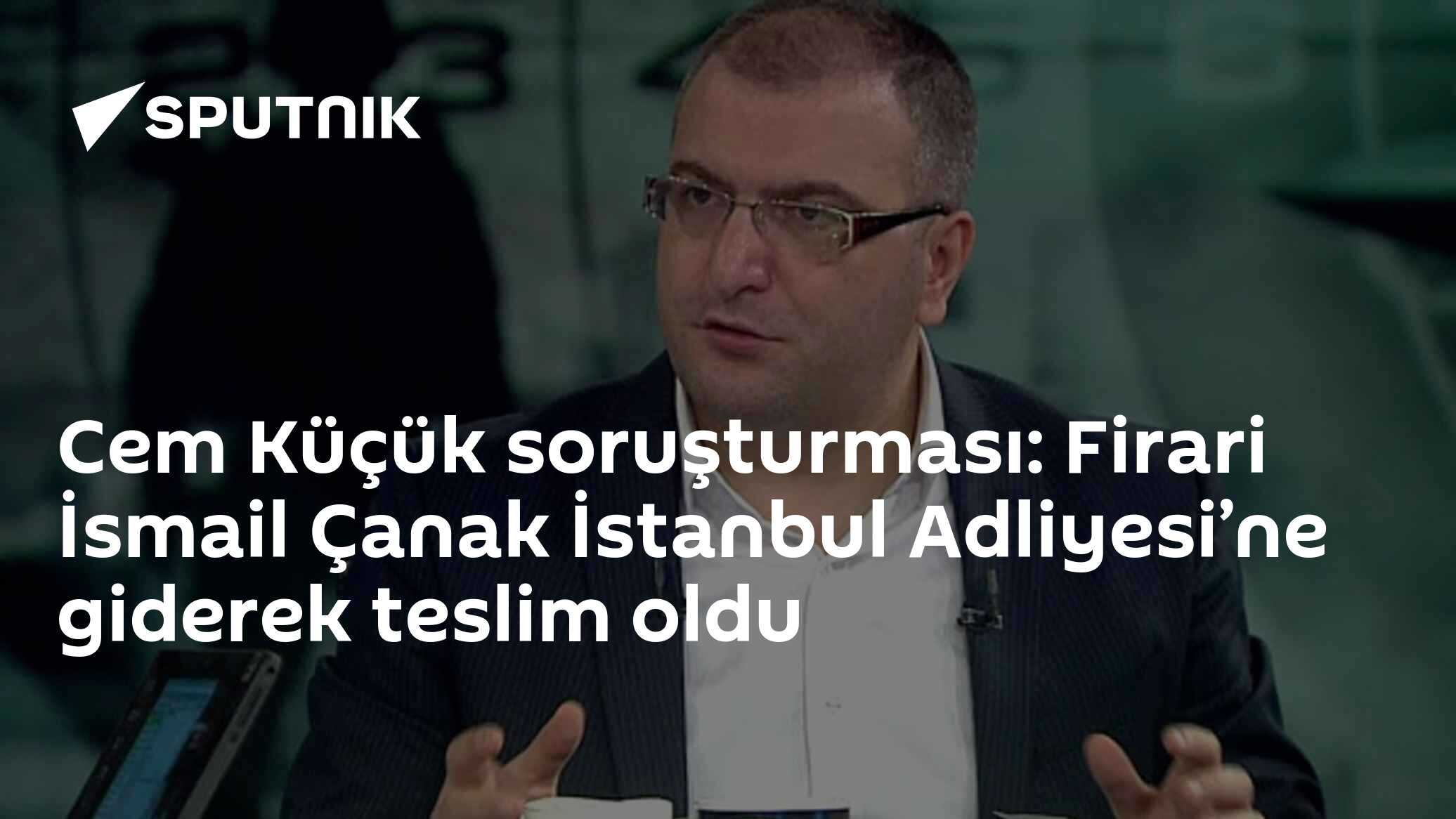 Cem Küçük soruşturması: Firari İsmail Çanak İstanbul Adliyesi’ne giderek teslim oldu