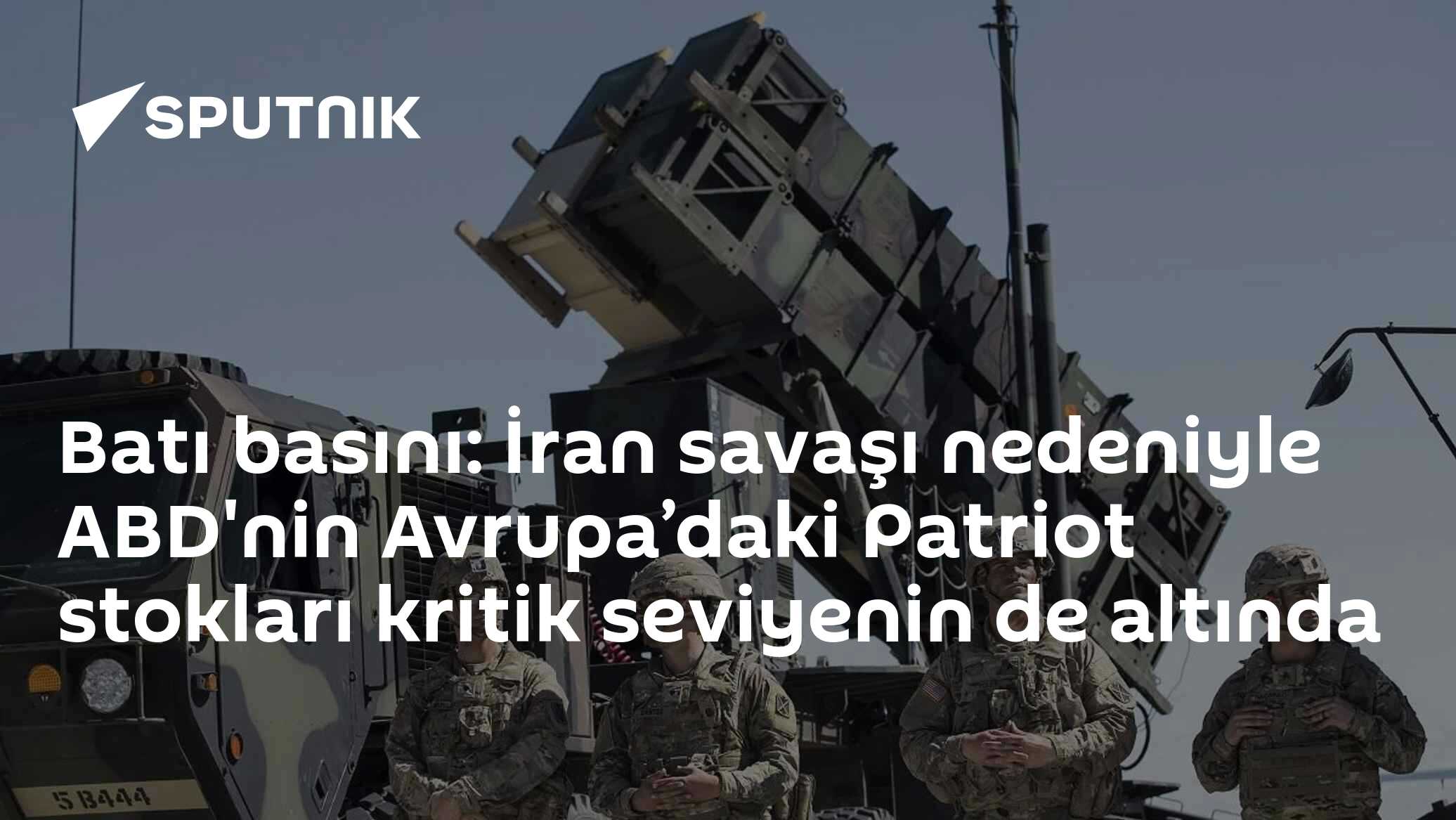 Batı basını: İran savaşı nedeniyle ABD'nin Avrupa’daki Patriot stokları kritik seviyenin de altında