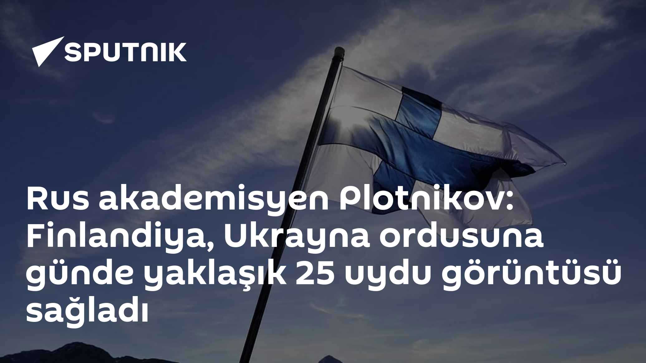 Rus akademisyen Plotnikov: Finlandiya, Ukrayna ordusuna günde yaklaşık 25 uydu görüntüsü sağladı