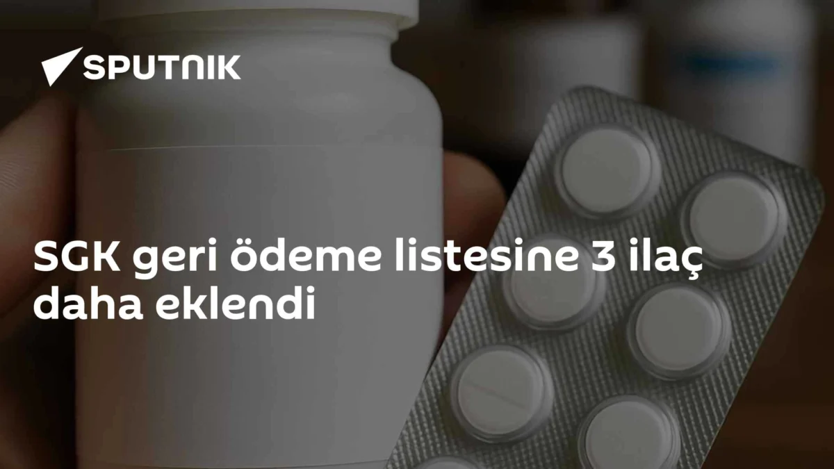 SGK geri ödeme listesine 3 ilaç daha eklendi