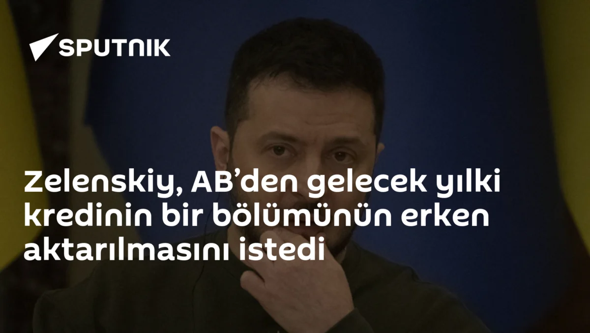 Zelenskiy, AB’den gelecek yılki kredinin bir bölümünün erken aktarılmasını istedi