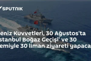 Deniz Kuvvetleri, 30 Ağustos'ta 'İstanbul Boğaz Geçişi' ve 30 gemiyle 30 liman ziyareti yapacak