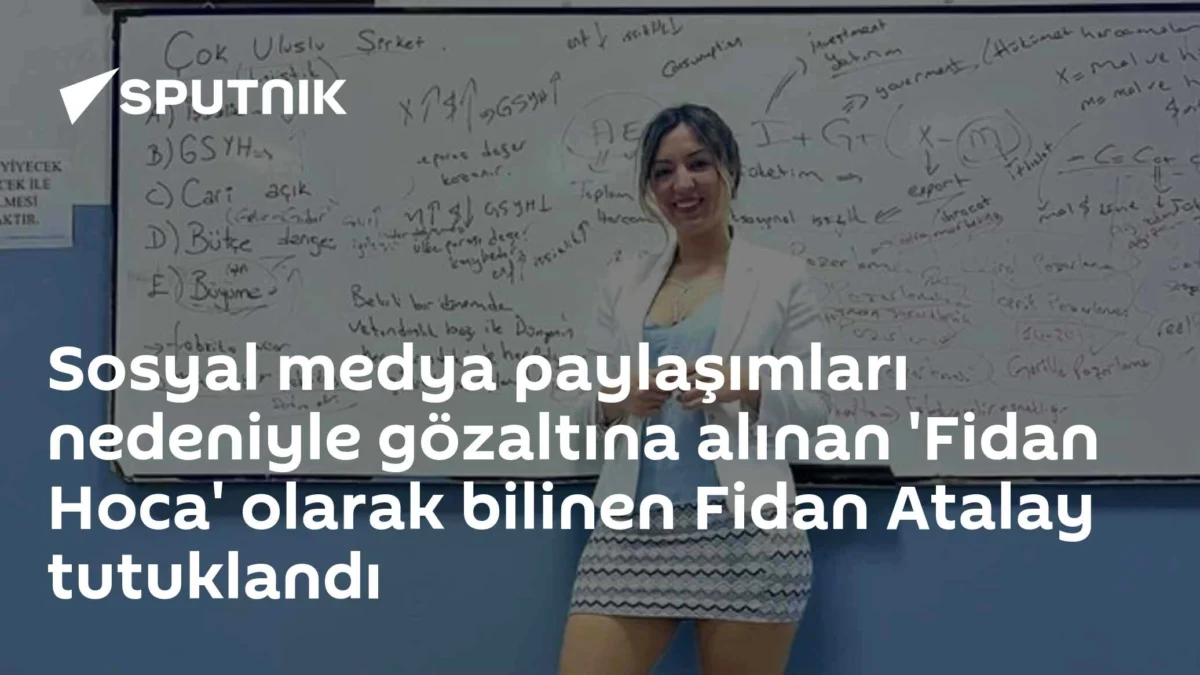 Sosyal medya paylaşımları nedeniyle gözaltına alınan 'Fidan Hoca' olarak bilinen Fidan Atalay tutuklandı