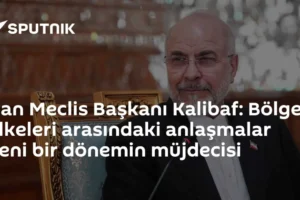 İran Meclis Başkanı Kalibaf: Bölge ülkeleri arasındaki anlaşmalar yeni bir dönemin müjdecisi