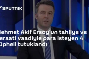 Mehmet Akif Ersoy'un tahliye ve beraati vaadiyle para isteyen 4 şüpheli tutuklandı