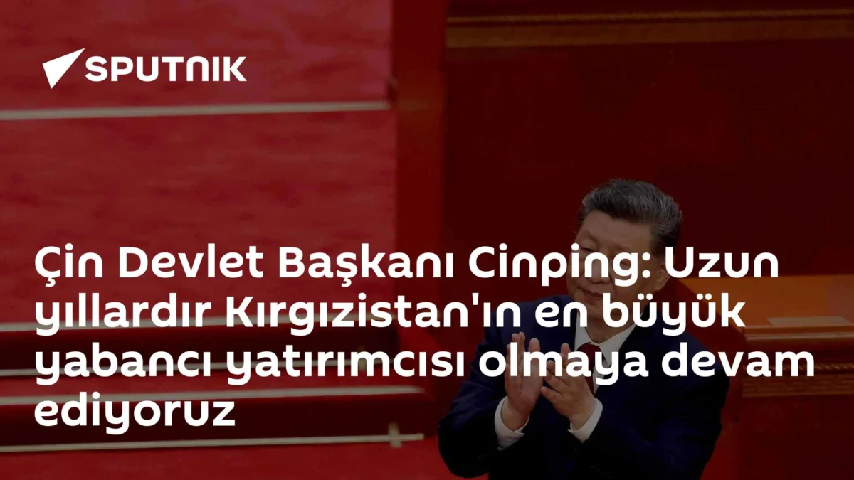 Çin Devlet Başkanı Cinping: Uzun yıllardır Kırgızistan'ın en büyük yabancı yatırımcısı olmaya devam ediyoruz