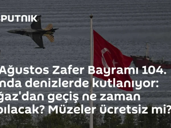 30 Ağustos Zafer Bayramı 104. yılında denizlerde kutlanıyor: Boğaz'dan geçiş ne zaman yapılacak? Müzeler ücretsiz mi?