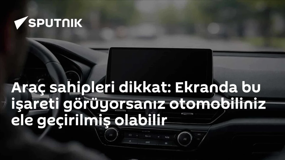Araç sahipleri dikkat: Ekranda bu işareti görüyorsanız otomobiliniz ele geçirilmiş olabilir
