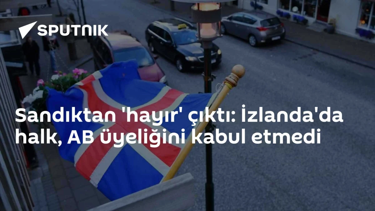 Sandıktan 'hayır' çıktı: İzlanda'da halk, AB üyeliğini kabul etmedi