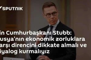 Fin Cumhurbaşkanı Stubb: Rusya'nın ekonomik zorluklara karşı direncini dikkate almalı ve diyalog kurmalıyız