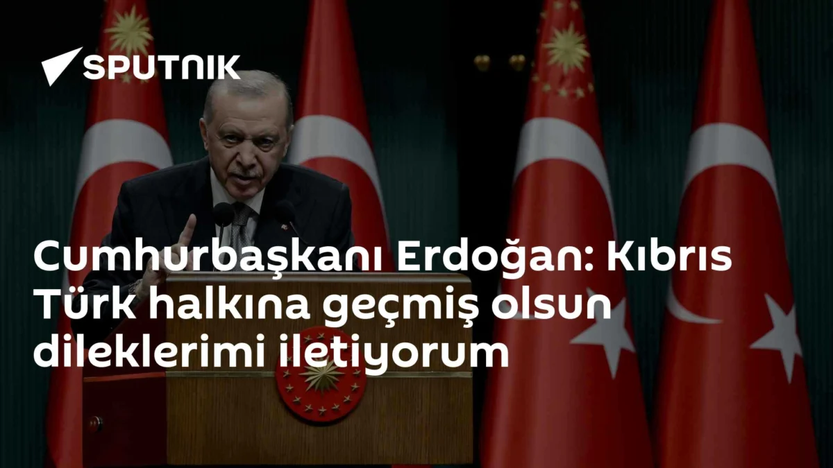 Cumhurbaşkanı Erdoğan: Kıbrıs Türk halkına geçmiş olsun dileklerimi iletiyorum