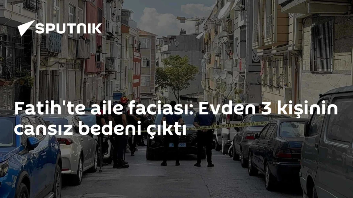Fatih'te aile faciası: Evden 3 kişinin cansız bedeni çıktı