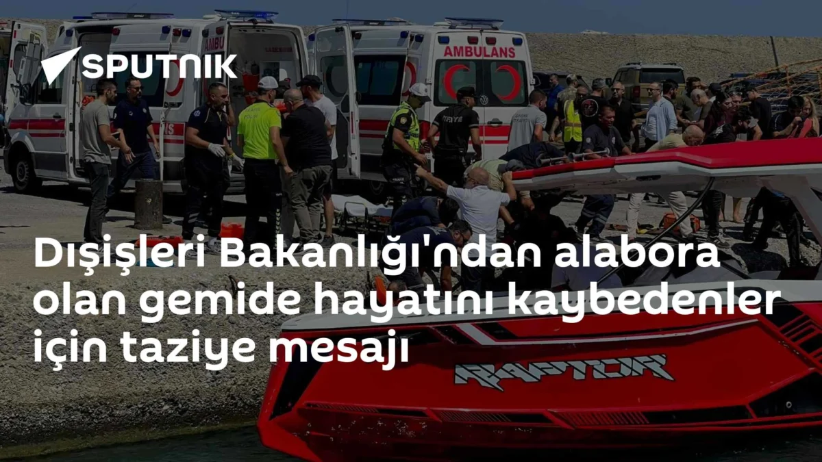 Dışişleri Bakanlığı'ndan alabora olan gemide hayatını kaybedenler için taziye mesajı