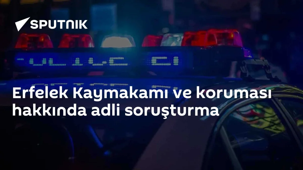 Erfelek Kaymakamı ve koruması hakkında adli soruşturma