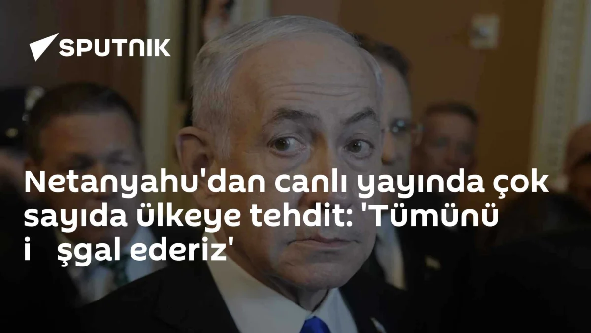 Netanyahu'dan canlı yayında çok sayıda ülkeye tehdit: 'Tümünü i̇şgal ederiz'