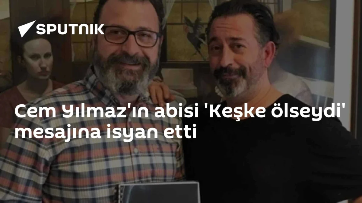 Cem Yılmaz'ın abisi 'Keşke ölseydi' mesajına isyan etti