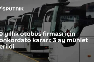 29 yıllık otobüs firması için konkordato kararı: 3 ay mühlet verildi