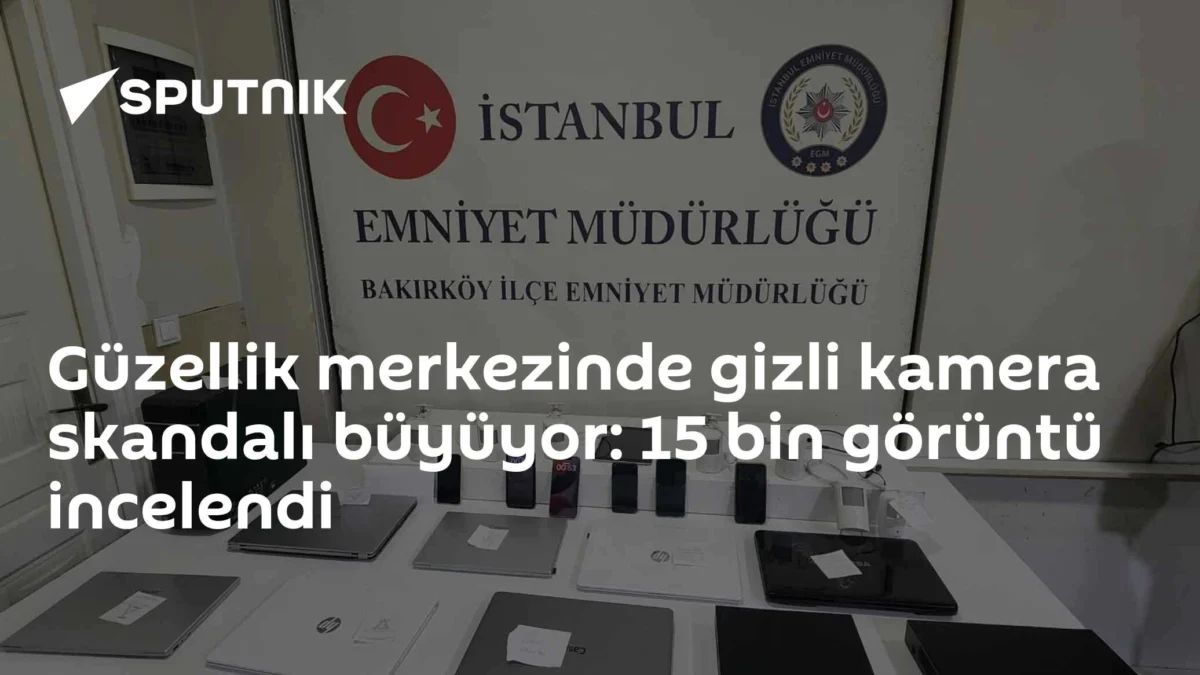 Güzellik merkezinde gizli kamera skandalı büyüyor: 15 bin görüntü incelendi