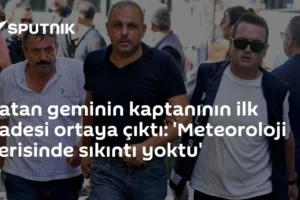 Batan geminin kaptanının ilk ifadesi ortaya çıktı: 'Meteoroloji verisinde sıkıntı yoktu'