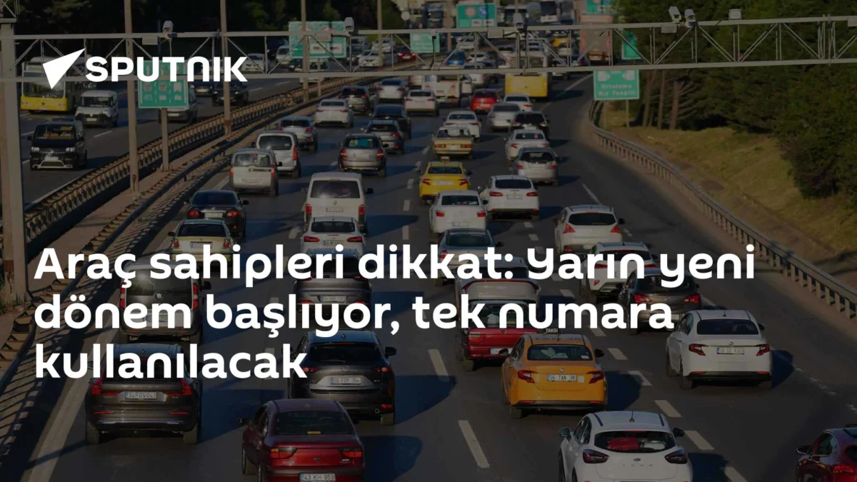 Araç sahipleri dikkat: Yarın yeni dönem başlıyor, tek numara kullanılacak