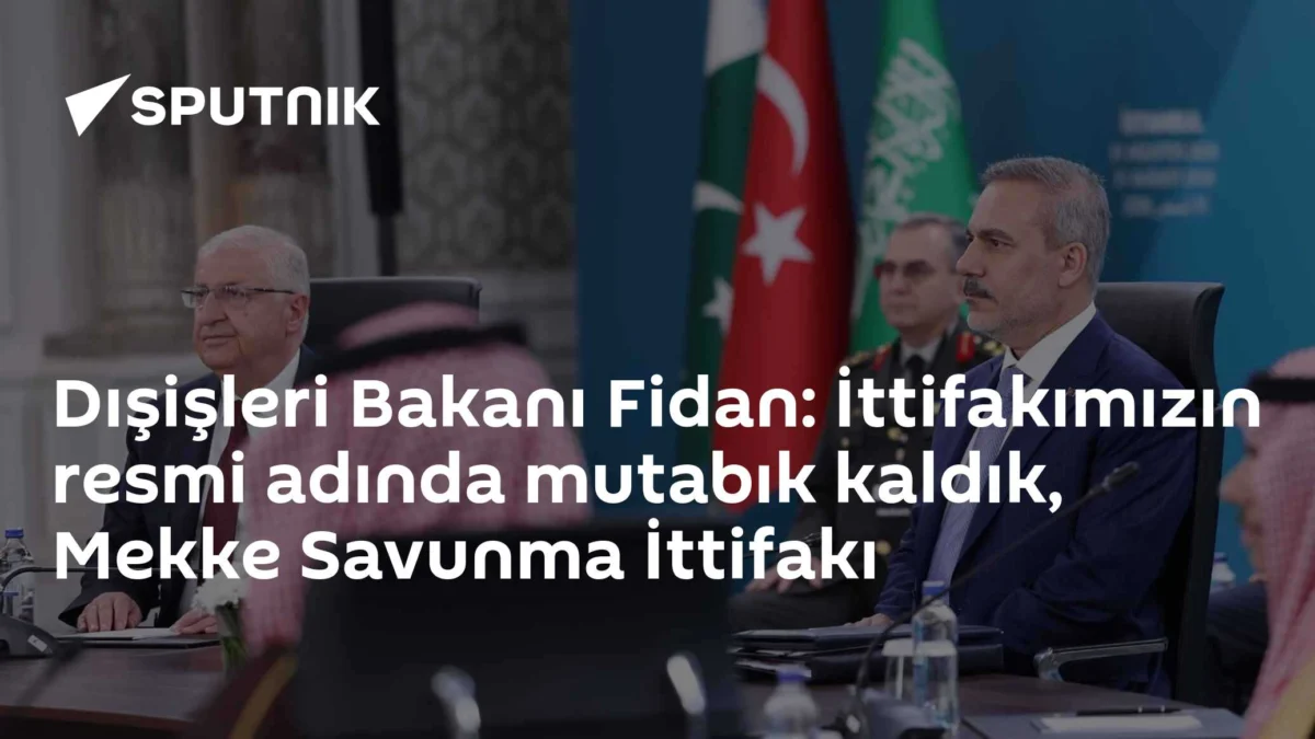 Dışişleri Bakanı Fidan: İttifakımızın resmi adında mutabık kaldık, Mekke Savunma İttifakı