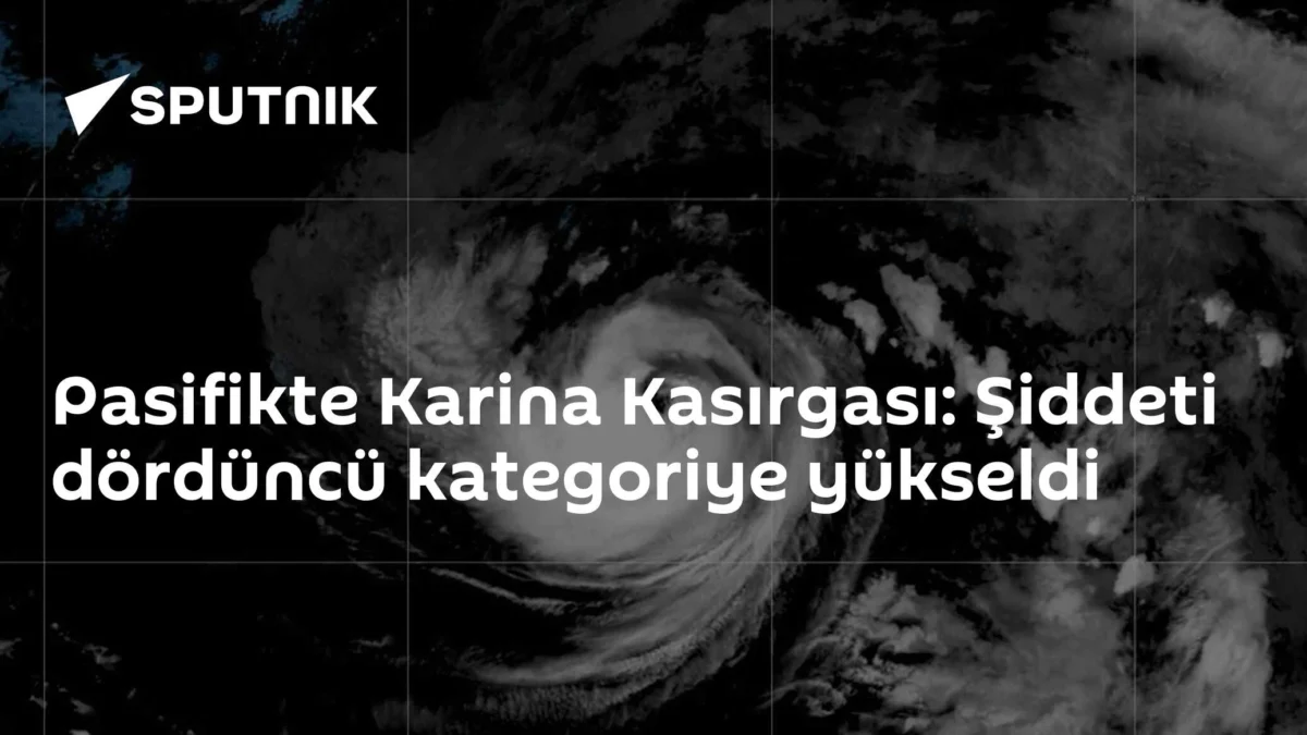 Pasifikte Karina Kasırgası: Şiddeti dördüncü kategoriye yükseldi