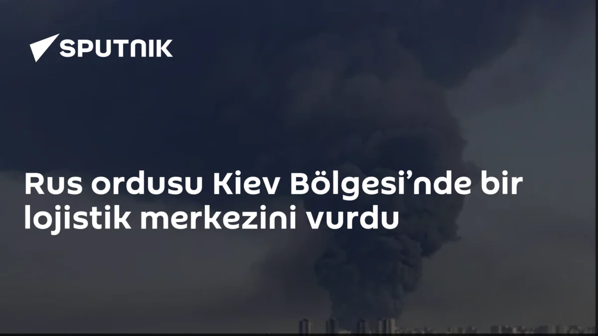 Rus ordusu Kiev Bölgesi’nde bir lojistik merkezini vurdu