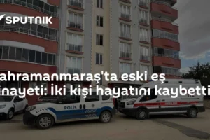 Kahramanmaraş'ta eski eş cinayeti: İki kişi hayatını kaybetti