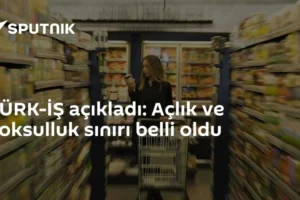 TÜRK-İŞ açıkladı: Açlık ve yoksulluk sınırı belli oldu