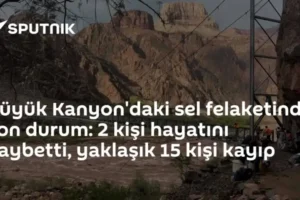 Büyük Kanyon'daki sel felaketinde son durum: 2 kişi hayatını kaybetti, yaklaşık 15 kişi kayıp