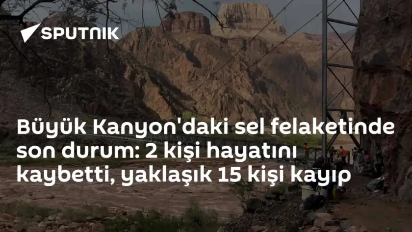 Büyük Kanyon'daki sel felaketinde son durum: 2 kişi hayatını kaybetti, yaklaşık 15 kişi kayıp