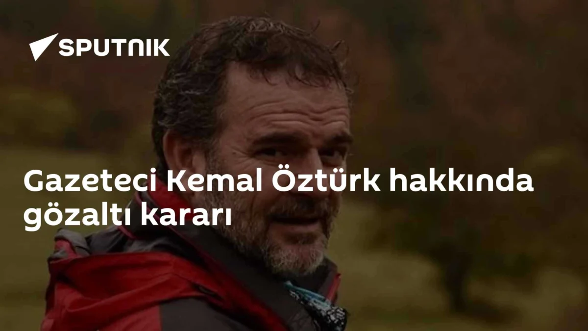 Gazeteci Kemal Öztürk hakkında gözaltı kararı
