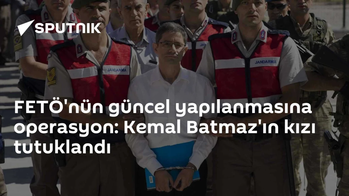 FETÖ'nün güncel yapılanmasına operasyon: Kemal Batmaz'ın kızı tutuklandı