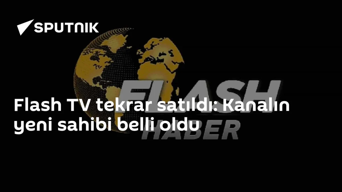 Flash TV tekrar satıldı: Kanalın yeni sahibi belli oldu