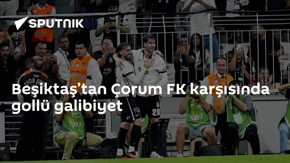 Beşiktaş’tan Çorum FK karşısında gollü galibiyet