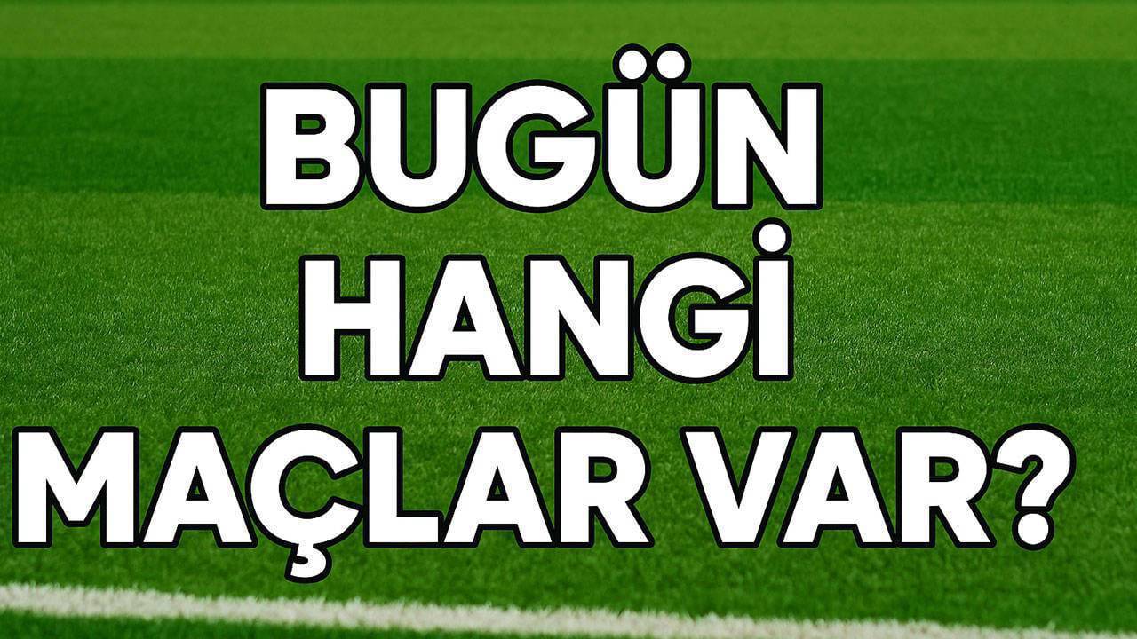 BUGÜN HANGİ MAÇLAR VAR? 7 AĞUSTOS 2026 CUMA GÜNÜN FUTBOL MAÇLARI