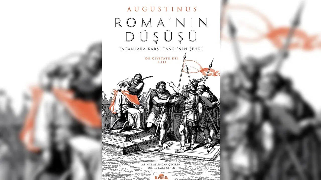 İmparatorluğun çöküşünden siyaset felsefesine: Hippolu Augustinus'un "Roma'nın Düşüşü" Türkçede