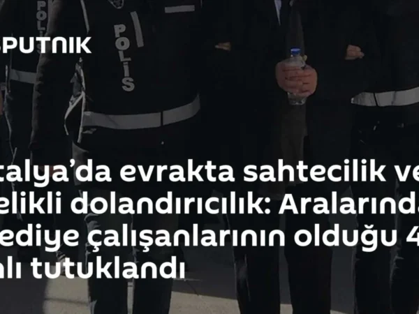 Antalya’da evrakta sahtecilik ve nitelikli dolandırıcılık: Aralarında belediye çalışanlarının olduğu 4 zanlı tutuklandı