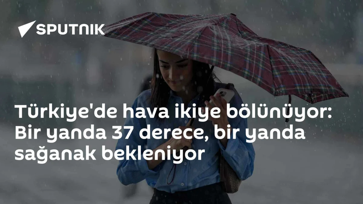 Türkiye'de hava ikiye bölünüyor: Bir yanda 37 derece, bir yanda sağanak bekleniyor
