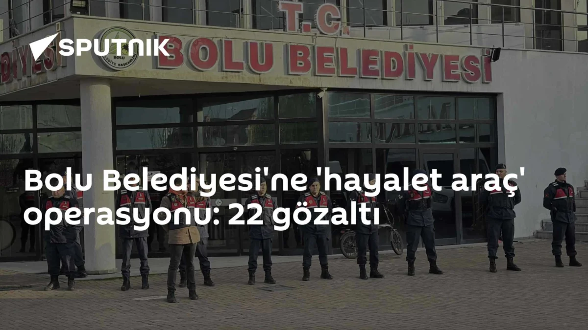 Bolu Belediyesi'ne 'hayalet araç' operasyonu: 22 gözaltı