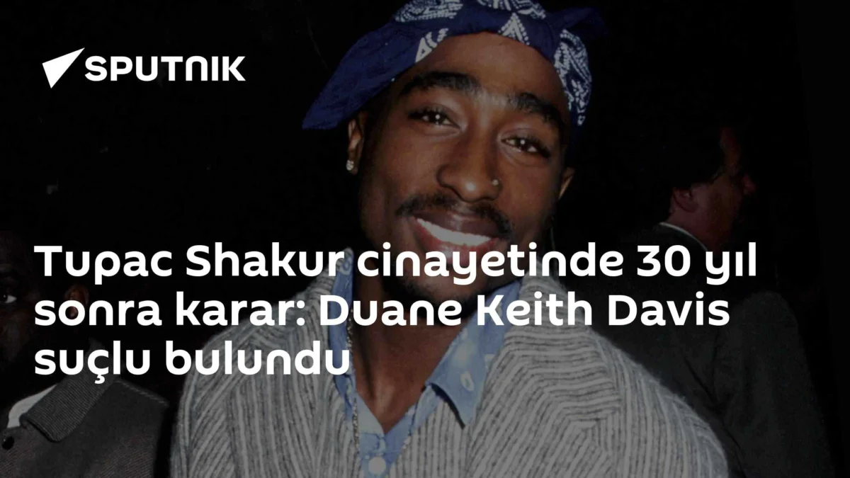 Tupac Shakur cinayetinde 30 yıl sonra karar: Duane Keith Davis suçlu bulundu