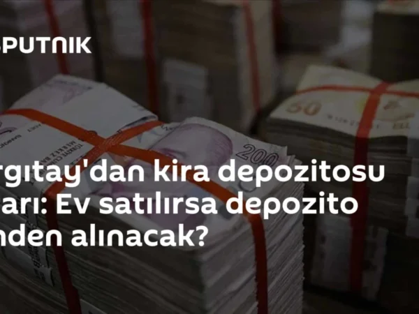 Yargıtay'dan kira depozitosu kararı: Ev satılırsa depozito kimden alınacak?