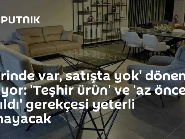 'Vitrinde var, satışta yok' dönemi bitiyor: 'Teşhir ürün' ve 'az önce satıldı' gerekçesi yeterli olmayacak